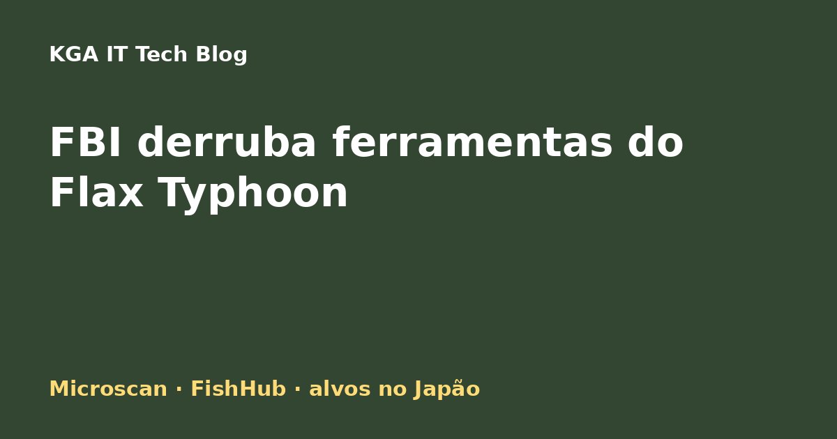 Capa: FBI apreende domínios do Flax Typhoon ligados à Integrity Tech