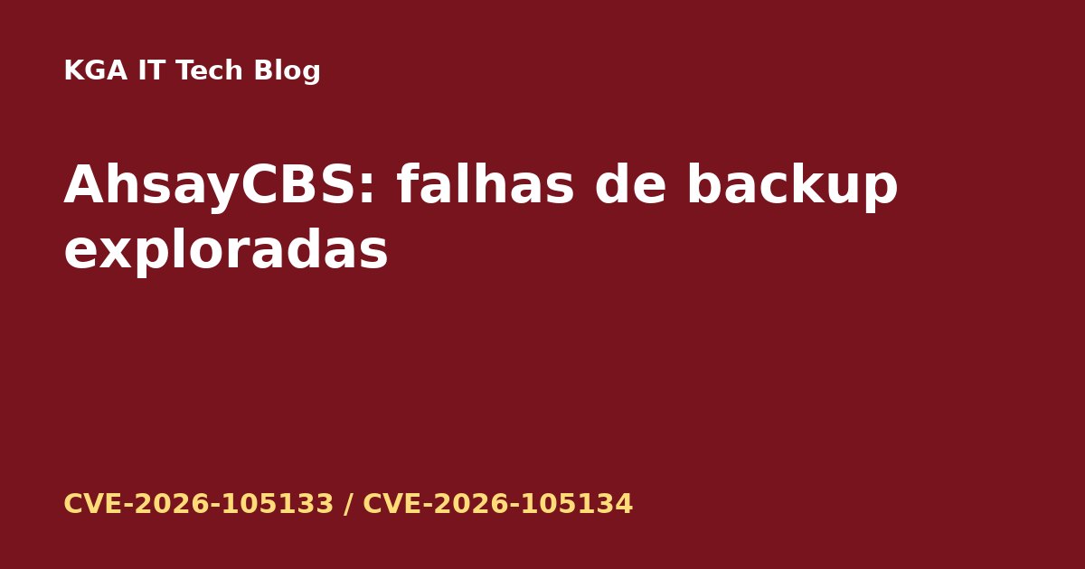 Capa: AhsayCBS, falhas CVE-2026-105133 e CVE-2026-105134 exploradas