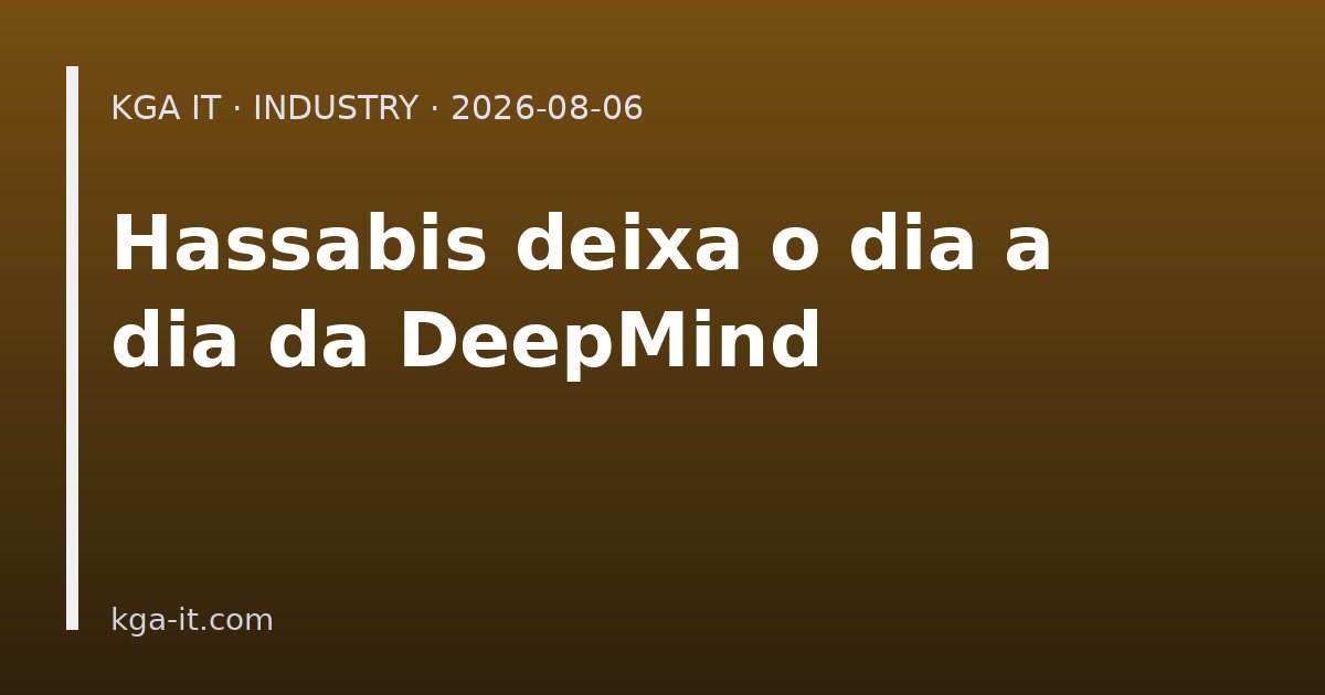 Capa: Demis Hassabis deixa o comando diário da Google DeepMind