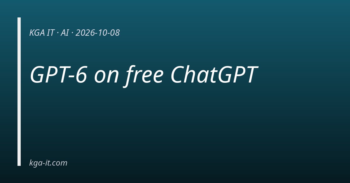 GPT-6 on free ChatGPT — KGA IT