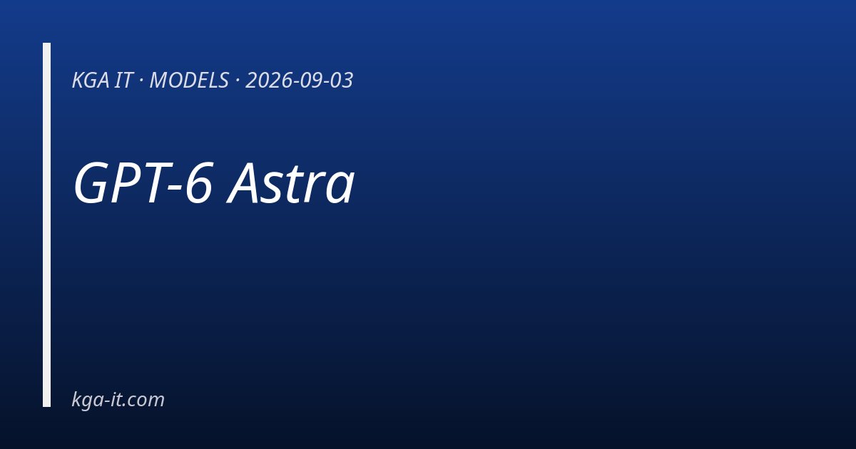 GPT-6 Astra — KGA IT