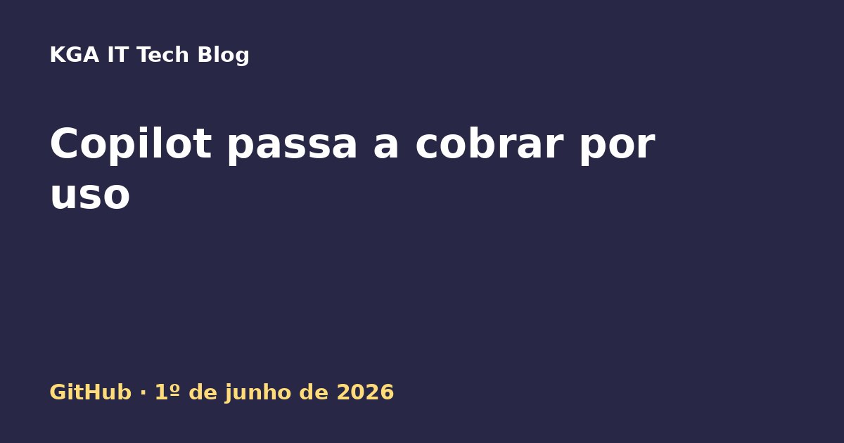 Capa: GitHub Copilot passa a cobrança por uso com GitHub AI Credits em junho de 2026