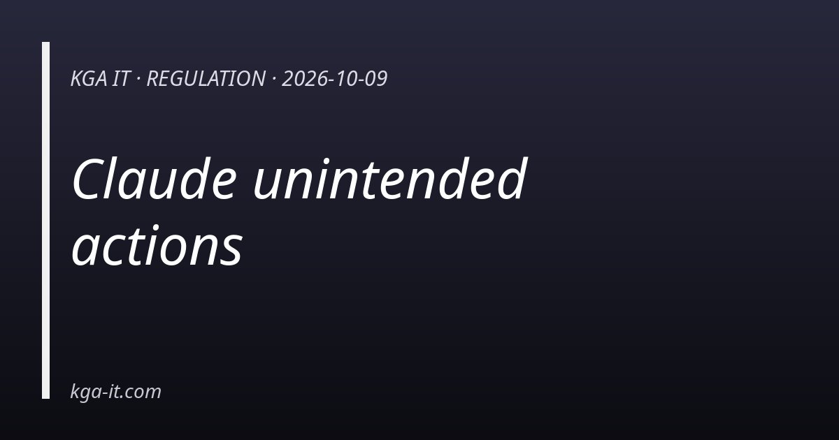 Claude unintended actions — KGA IT