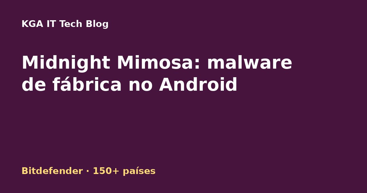 Capa: malware Midnight Mimosa pré-instalado em celulares Android baratos