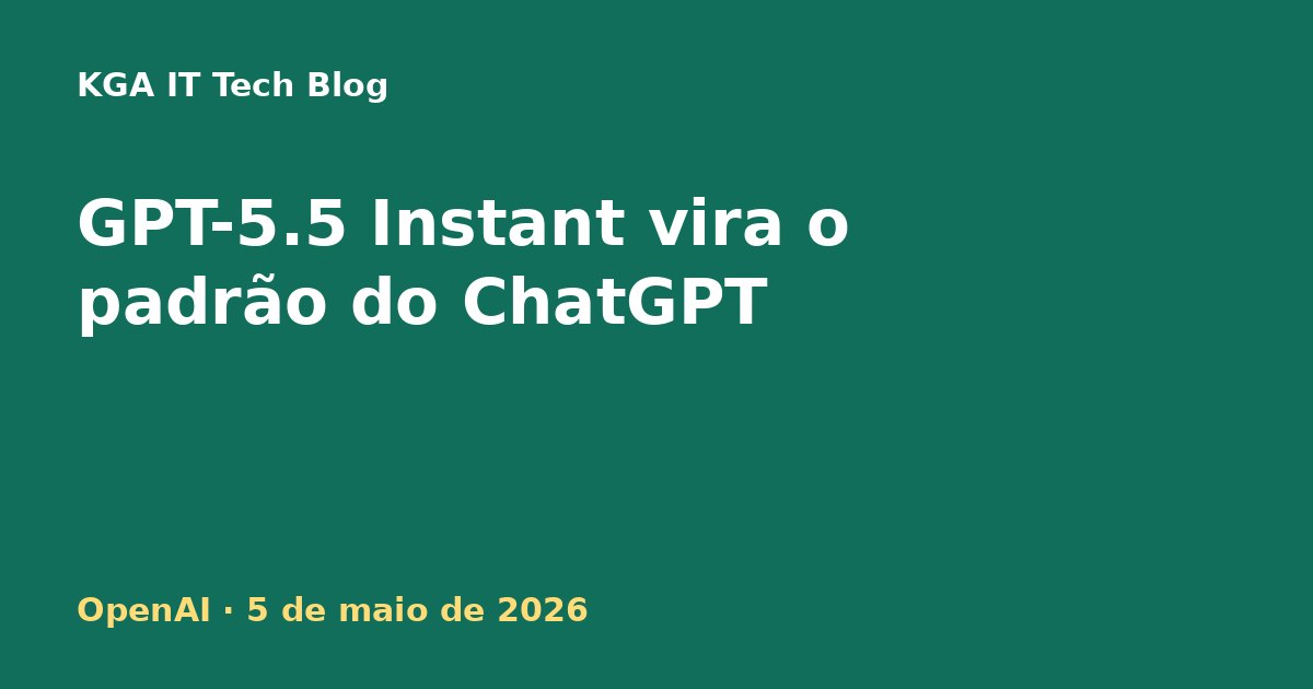 Capa: OpenAI lança GPT-5.5 Instant como modelo padrão do ChatGPT em 5 de maio de 2026