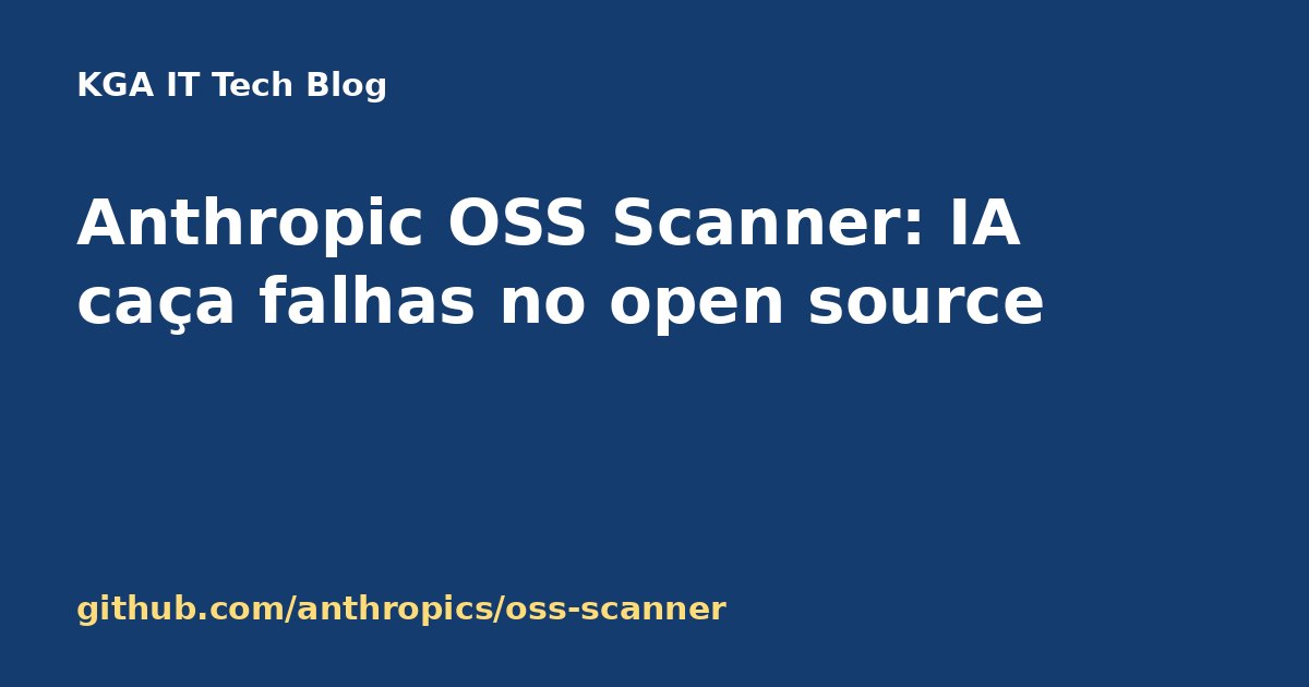Capa: Anthropic OSS Scanner, varredura de vulnerabilidades com IA para open source