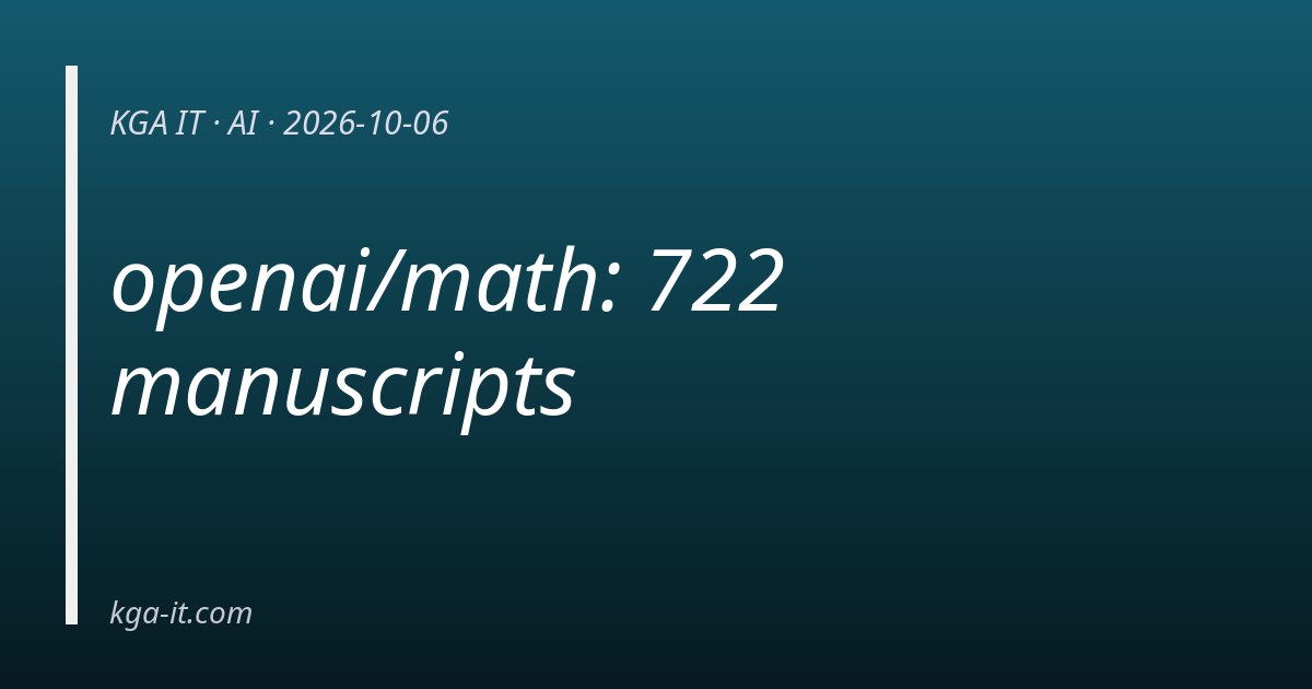 openai/math: 722 manuscripts — KGA IT