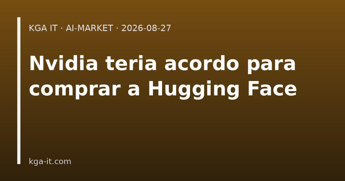 Capa: Nvidia confirma compra da Hugging Face por US$ 12,93 bilhões